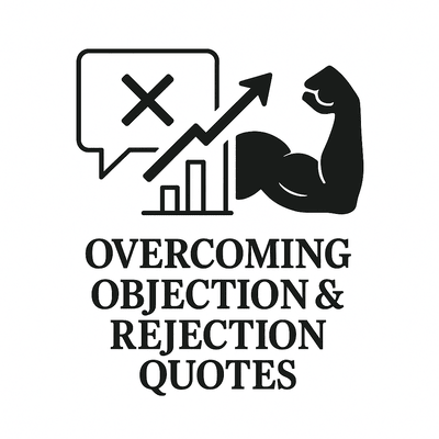 Overcoming Objections & Rejection Quotes
