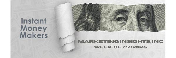 Instant Money Makers Week of 7/7/2025
