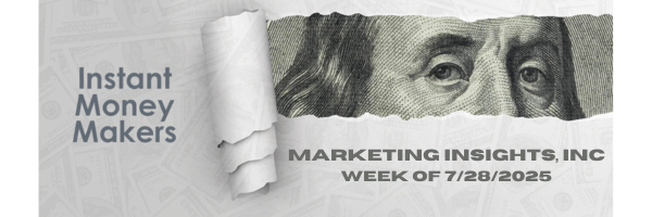 Instant Money Makers Week of 7/28/2025